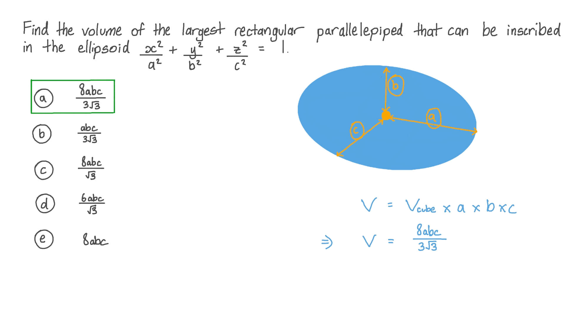 Question Video Using Lagrange Multipliers To Find The Maximum Volume A Rectangular Parallelepiped Inscribed In An Ellipsoid Can Have Nagwa